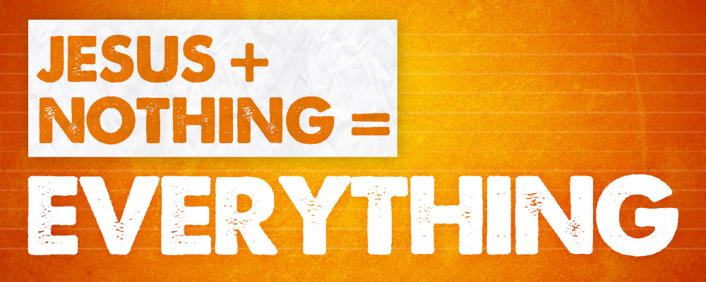 Lords Church LA, Jesus Plus Nothing Equals Everything, Jesus + Nothing = Everything