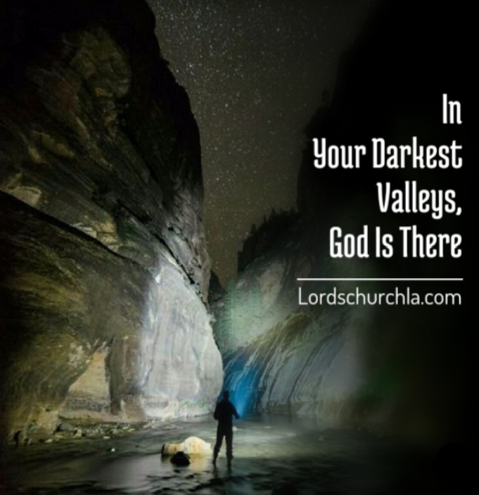 In Your Darkest Valleys God is There